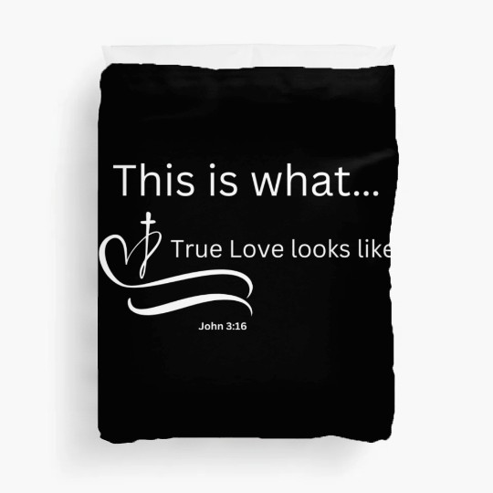 This is what True Love looks Like John 3:16 Duvet Covers