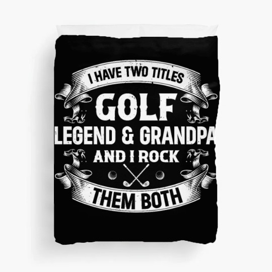 I Have Two Titles Golf Legend & Grandpa Golfer Duvet Covers