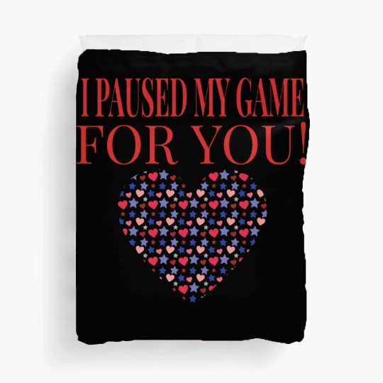 Video Game I Paused My Game For You Gaming Duvet Covers
