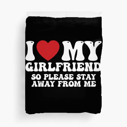 I Love My Girlfriend So Please Stay Away From Me Duvet Covers