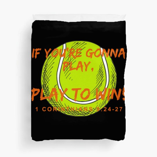 If you re gonna play, Play to win 1 Cor. Tennis Duvet Covers