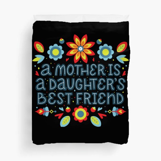 Mother is best friend of daughter Duvet Covers
