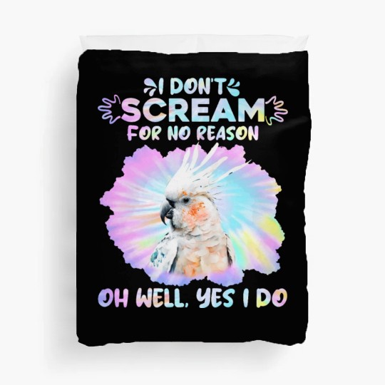 Cockatoos I don't Scream for no Reason Parrot love Duvet Covers