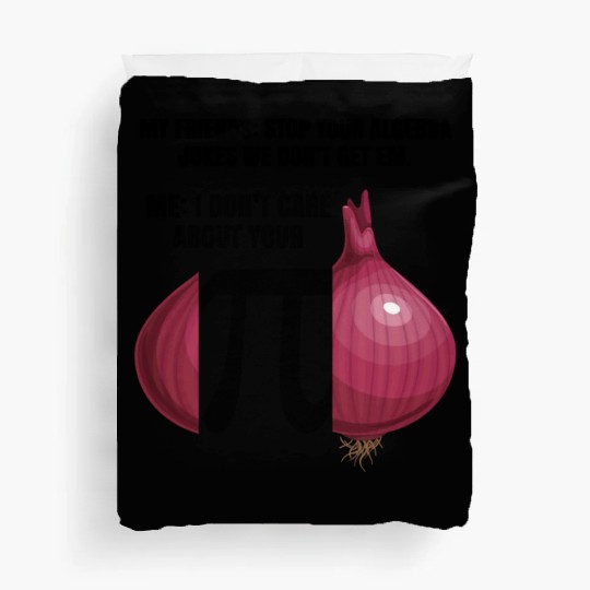 My Friend Stop Your Algebra Joke Opinion Onion Pi Duvet Covers