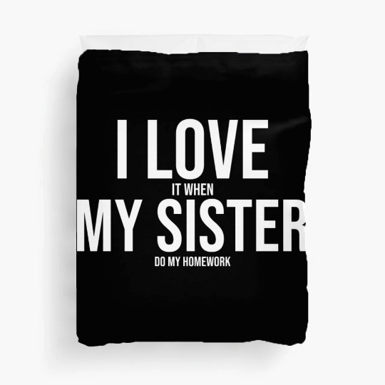 I Love My Sister Funny Student Task Assignment Duvet Covers