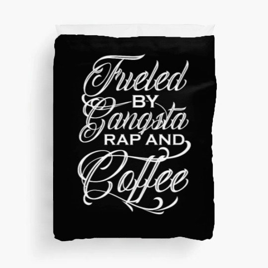 Fueled By Gangsta Rap And Coffee Duvet Covers