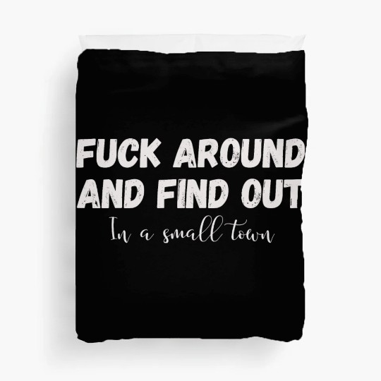 Fuck Around And Find out, in a small town Duvet Covers
