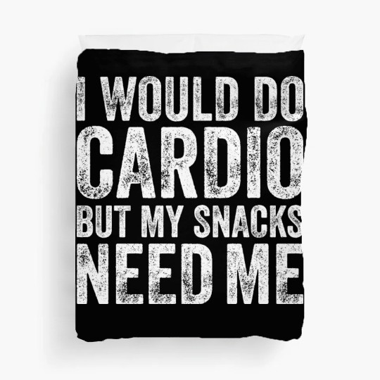 I Would Do Cardio But My Snacks Need Me, Workout Duvet Covers