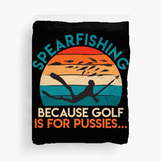 Spearfishing Because Golf is for Pussies Fish Hunt Duvet Covers