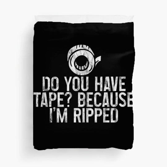 Do You Have Tape Because I'm Ripped 3 Duvet Covers