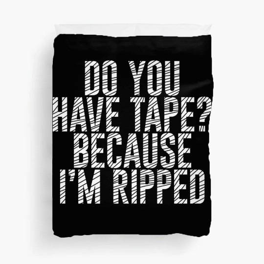 Do You Have Tape Because I'm Ripped Duvet Covers