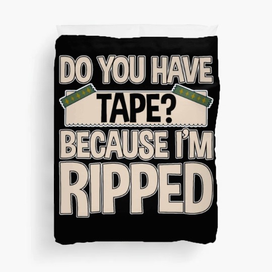 Do You Have Tape Because I'm Ripped 2 Duvet Covers