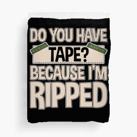 Do You Have Tape Because I'm Ripped 2 Duvet Covers