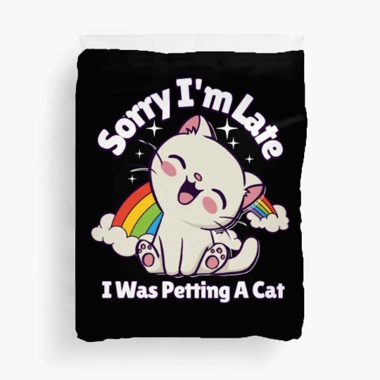Sorry I'm Late I Was Petting a Cat Always Late Cat Duvet Covers