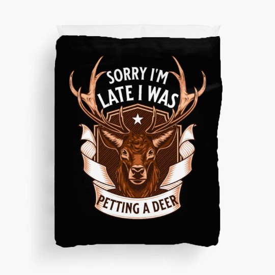 Sorry I'm Late I was petting a Deer Funny Camper Duvet Covers