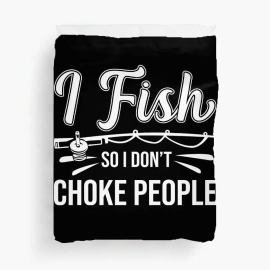I Fish So I Don t Choke People Funny Sayings Duvet Covers