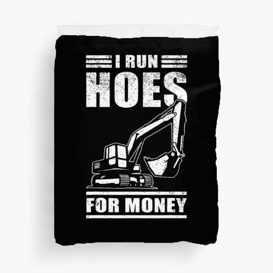 I Run Hoes For Money Construction Excavatorvacatio Duvet Covers