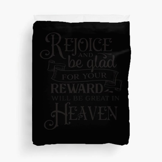 Rejoice And Be Glad For Your Reward Will Be Great Duvet Covers