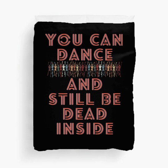 You can dance and still be dead inside Duvet Covers