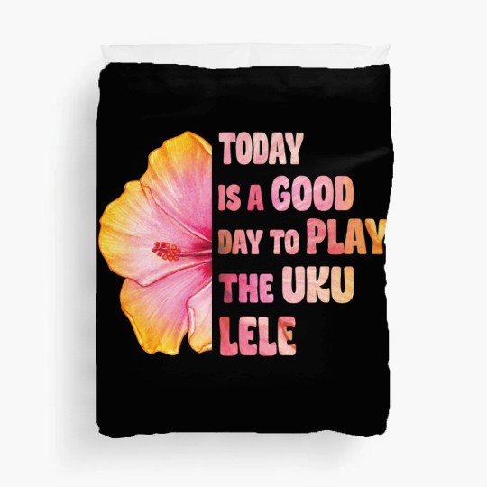 Today is a good day to play the Ukulele Hibiscus Duvet Covers