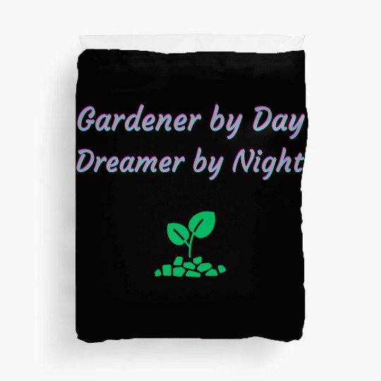 Gardener by Day Dreamer by Night Duvet Covers