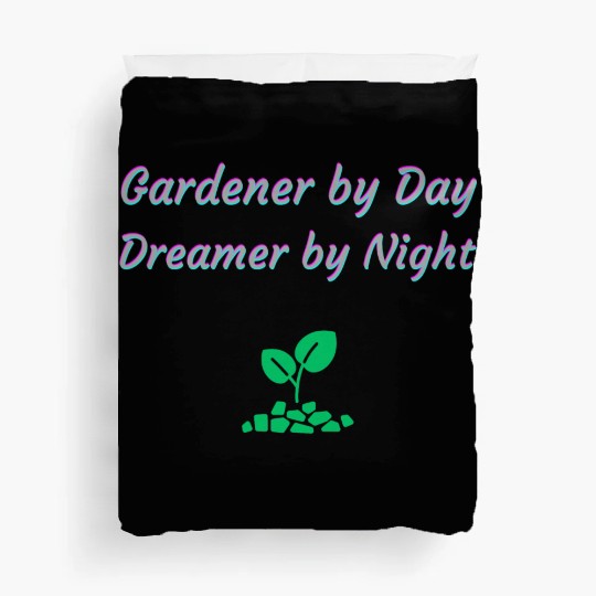 Gardener by Day Dreamer by Night Duvet Covers