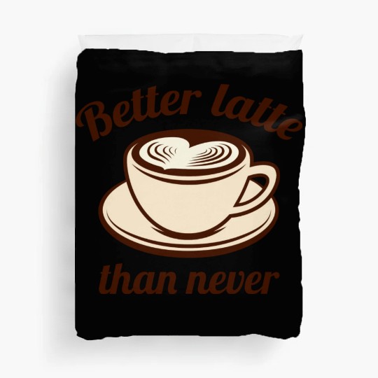 Better Latte Than Never Duvet Covers