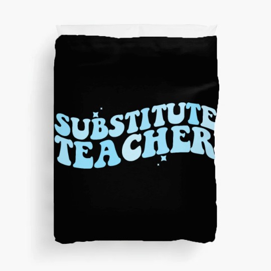 Substitute Teacher Back To School Sub Teacher Duvet Covers