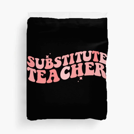 Substitute Teacher Back To School Sub Teacher Duvet Covers