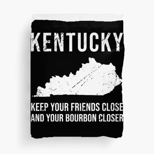 Keep Your Friends Close And Your Bourbon Closer Duvet Covers