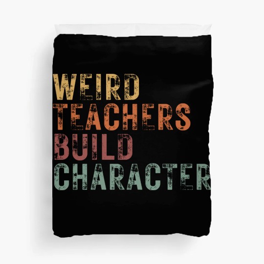 Weird Teachers Build Character Duvet Covers