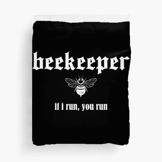 Beekeeper If I run you run Duvet Covers