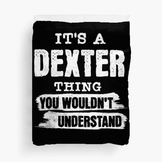 It's A Dexter Thing You Wouldn't Understand, First Duvet Covers