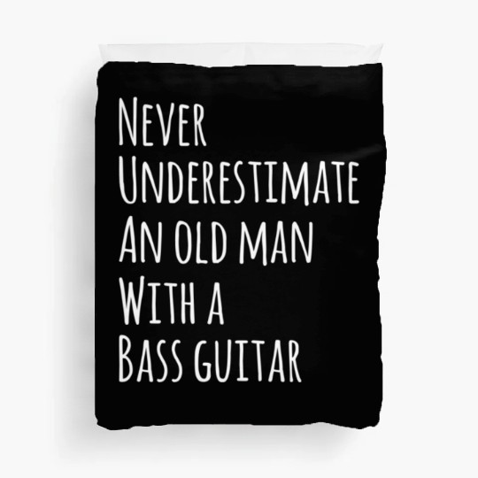 Never Underestimate An Old Man With A Bass Guitar Duvet Covers