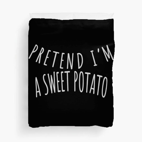 PRETEND I'M A SWEET POTATO Duvet Covers