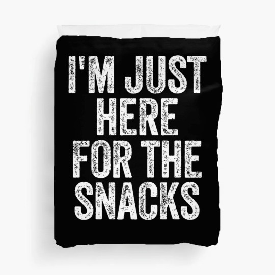 I'm Just Here For The Snacks Funny Food Lover Duvet Covers