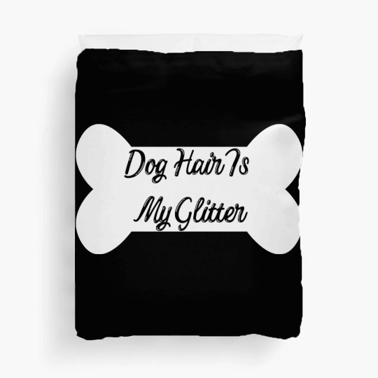 Dog hair is my glitter ,dogs lover , cute , bone Duvet Covers