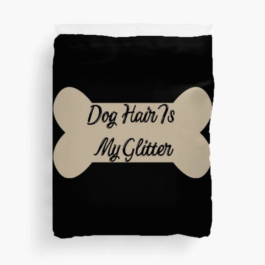 Dog hair is my glitter ,dogs lover , cute , bone Duvet Covers