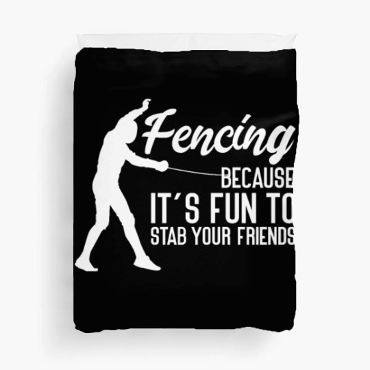 Fencing Because It's Fun To Stab Your Friends Duvet Covers
