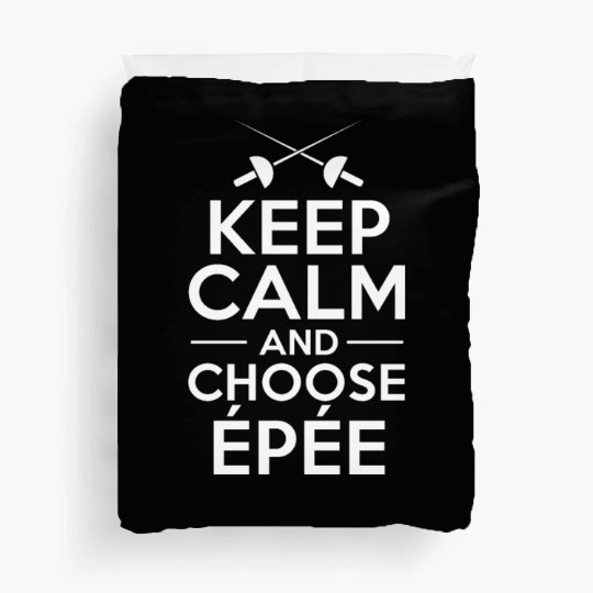Fencing Keep Calm And Choose Epée Duvet Covers