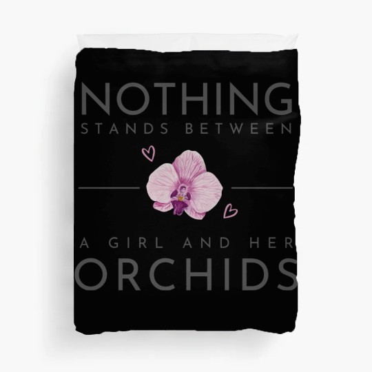 Nothing Stands Between A Girl And Her Orchids Duvet Covers