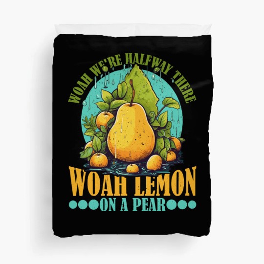 Woah We're Halfway There, Woah Lemon On A Pear 9 Duvet Covers