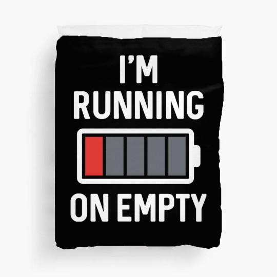 I m Running On Empty Duvet Covers