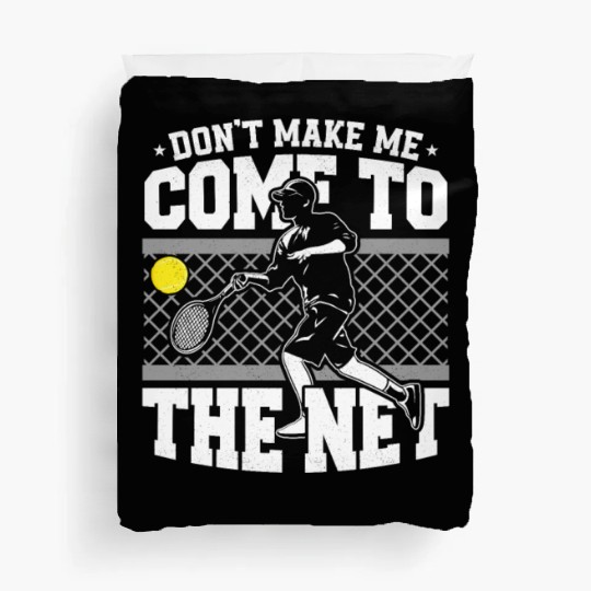 Don't Make Me Come To The Net Tennis Racket Sport Duvet Covers