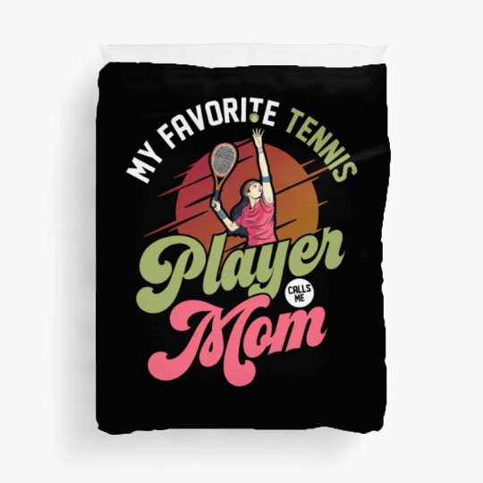 My Favorit Tennis Player Calls Me Mom Sport Racket Duvet Covers
