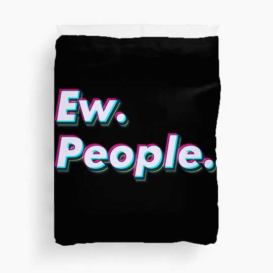 Ew. People. Duvet Covers