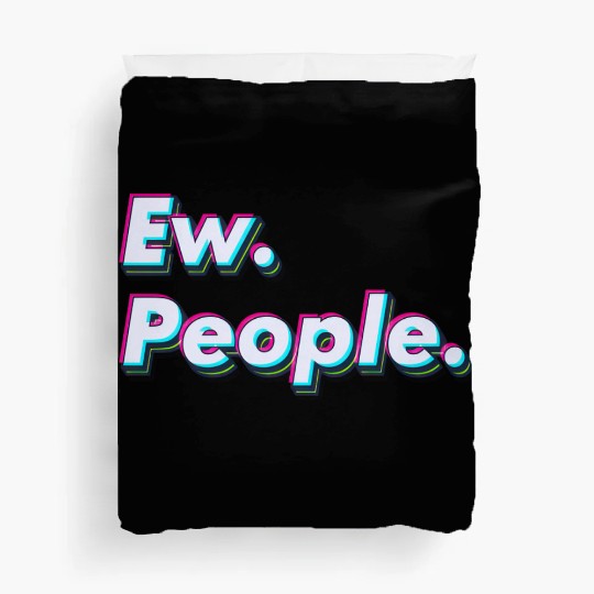 Ew. People. Duvet Covers