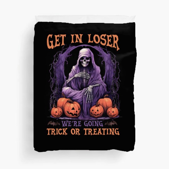 Get In Loser We re Going Trick Or Treating Duvet Covers