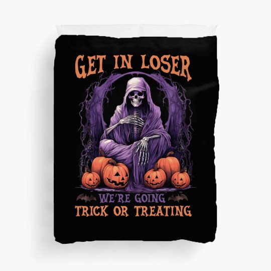 Get In Loser We re Going Trick Or Treating Duvet Covers