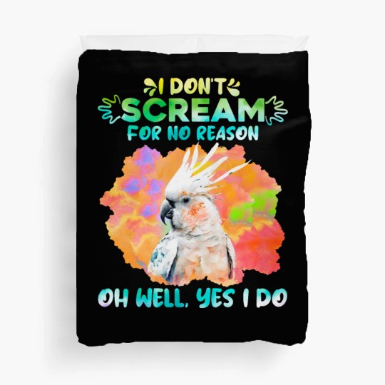 Cockatoos I don't Scream for no Reason Parrot love Duvet Covers